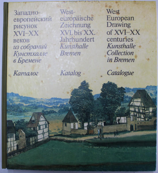 WEST EUROPEAN DRAWING OF XVI  - XX CENTURIES  - KUNSTHALLE COLLECTION IN BREMEN  - CATALOGUE , 1992