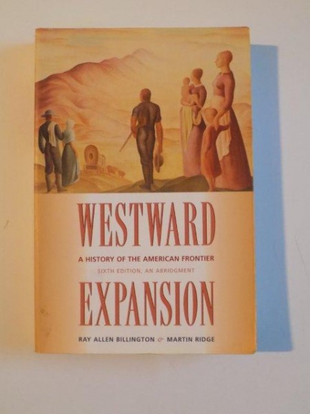 WESTWRAD EXPANSION , A HISTORY OF THE AMERICAN FRONTIER de RAY ALLEN BILLINGTON/MARTIN RIDGE , SIXTH EDITION 2001