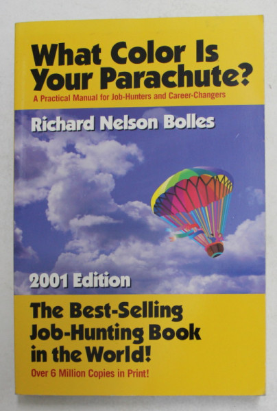 WHAT COLOR IS YOUR PARACHUTE ? - A PRACTICAL MANUAL FOR JOB - HUNTERS AND CAREER - CHANGERS by RICHARD NELSON BOLLES , 2001