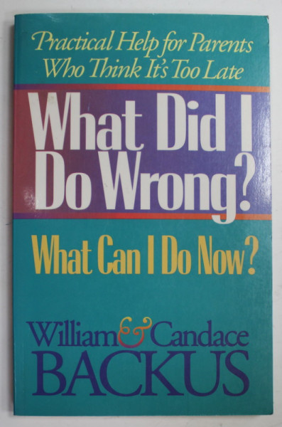 WHAT DID I DO WRONG ? WHAT CAN I DO NOW ? by WILLIAM and CANDANCE BACKUS , 1990