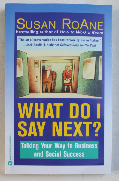 WHAT DO I SAY NEXT ? - TALKING YOUR WAY TO BUSINESS AND SOCIAL SUCCESS by SUSAN ROANE , 1997