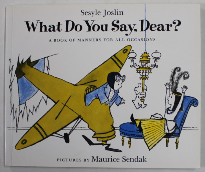 WHAT DO YOU SAY , DEAR ? - A BOOK OF MANNERS FOR ALL OCCASIONS by SESYLE JOSLIN , pictures by MURICE SENDAK , 1986