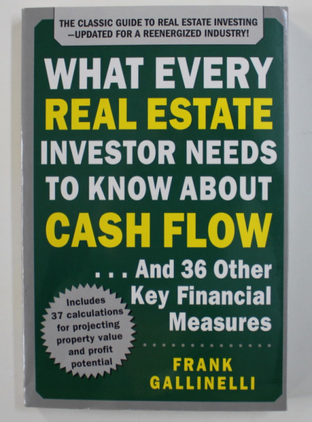 WHAT EVERY REAL ESTATE INVESTOR NEEDS TO KNOW ABOUT CASH FLOW by FRANK GALLINELLI , 2016