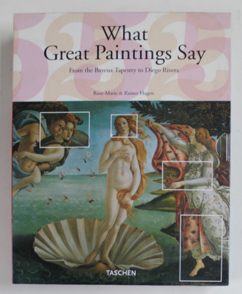 WHAT GREAT PAINTINGS SAY , FROM THE BAYEUX TAPESTRY TO DIEGO RIVERA by ROSE - MARIE and  RAINER HAGEN , VOLUMELE I - II , 2015