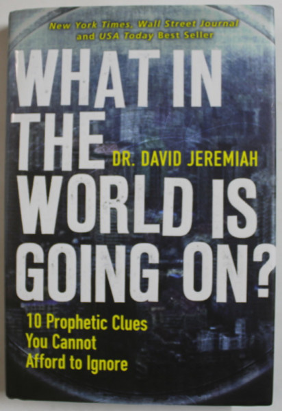 WHAT IN THE WORLD IS GOING ON ? 10 PROPHETIC CLUES YOU CANNOT AFFORD TO IGNORE by Dr. DAVID JEREMIAH , 2008