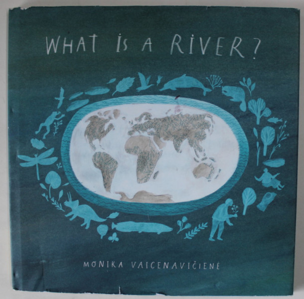 WHAT IS A RIVER ? by MONIKA  VAICENAVICIENE , 2021