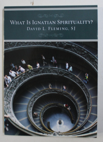 WHAT IS IGNATIAN SPIRITUALITY ? by DAVID L. FLEMING , 2008