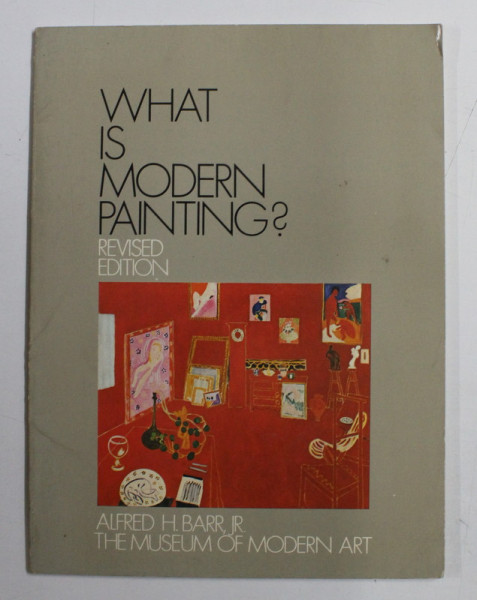 WHAT IS MODERN PAINTING ? de ALFRED H . BARR , JR . , 1956 ,  * EDITIE REVIZUITA , 1956