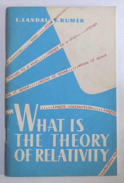 WHAT  IS THE TEORY OF RELATIVITY by L. LANDAU and YU. RUMER , 1976