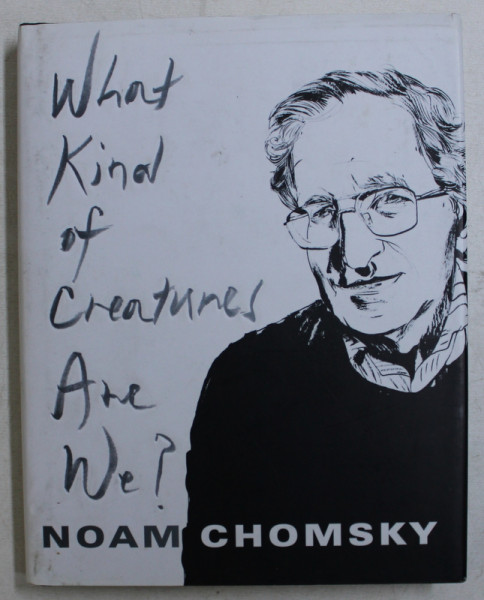 WHAT KIND OF CREATURES ARE WE ? by NOAM CHOMSKY , 2016