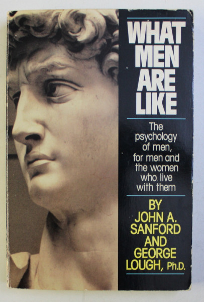 WHAT MEN ARE LIKE - THE PSYCHOLOGY OF MEN , FOR MEN AND THE WOMEN WHO LIVE WITH THEM by JOHN  A. SANFORD and GEORGE LOUGH , 1988