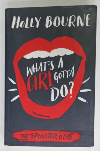 WHAT 'S A GIRL GOTTA  DO ? by HOLLY BOURNE , THE  SPINSTER CLUB , 2016