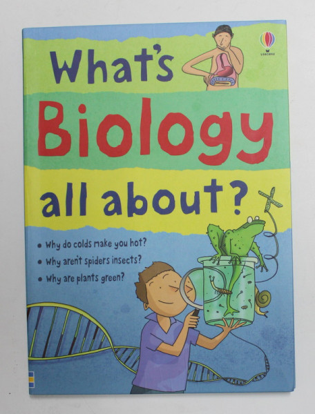 WHAT 'S BIOLOGY ALL ABOUT ? by HAZEL MASKELL , illustrated by ADAM LARKUM , 2009