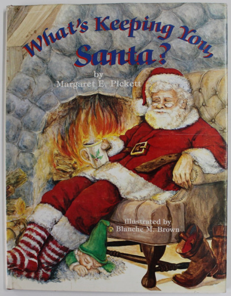 WHAT 'S KEEPING YOU , SANTA ? by MARGARET E. PICKETT , illustrated by BLANCHE M. BROWN  , 1983, EXEMPLAR SEMNAT DE AUTOARE *