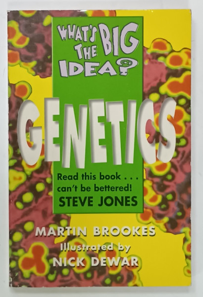 WHAT 'S THE BIG IDEA ? GENETICS by MARTIN BROOKES , illustrated by NICK DEWAR , 1998