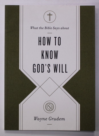 WHAT THE BIBLE SAYS ABOUT HOW TO KNOW GOD 'S WILL by WAYNE GRUDEM , 2020