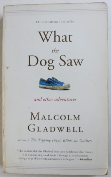 WHAT THE DOG SAW - and other adventures by MALCOM GLADWELL , 2010
