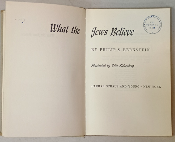 WHAT THE JEWS BELIEVE by PHILIP S. BERNSTEIN , illustrated by FRITZ EICHENBERG , 1959 , PREZINTA  INSEMNARI SI SUBLINIERI *