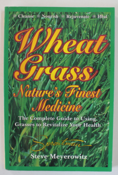 WHEAT GRASS , NATURE 'S FINEST MEDICINE by STEVE MEYEROWITZ , 1999