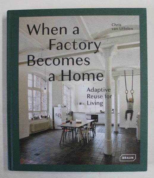 WHEN A FACTORY BECOMES A HOME by CHRIS VAN UFFELEN , 2019 , ADAPTIVE REUSE FOR LIVING , COPERTA CARTONATA