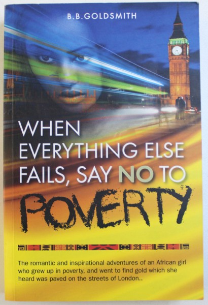 WHEN EVERYTHING ELSE FAILS , SAY NO TO POVERTY by B.B. GOLDSMITH , 2012