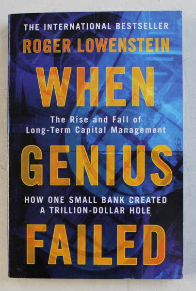 WHEN GENIUS FAILED  - TH ERISE AND FALL OF LONG  - TERM CAPITAL MANAGEMENT by ROGER LOWENSTEIN , 2002