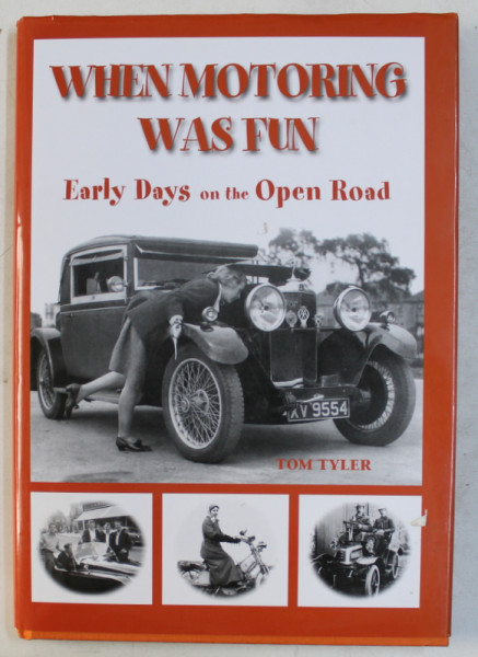 WHEN MOTORING WAS FUN - EARLY DAYS ON THE OPEN ROAD by TOM TYLER , 2008