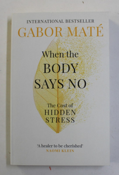 WHEN THE BODY SAYS NO - THE COST OF HIDDEN STRESS by GABOR MATE , 2019