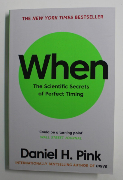 WHEN - THE SCIENTIFIC SECRETS OF PERFECT TIMING by DANIEL H. PINK , 2019