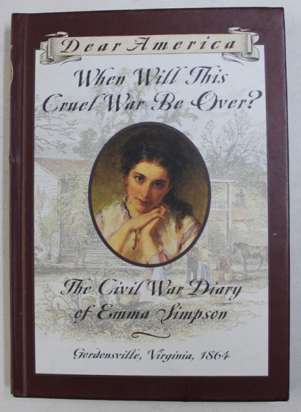 WHEN WILL THIS CRUEL WAR BE OVER ? - THE CIVIL WAR DIARY of EMMA SIMPSON  by BARRY DENENBERG , 1996