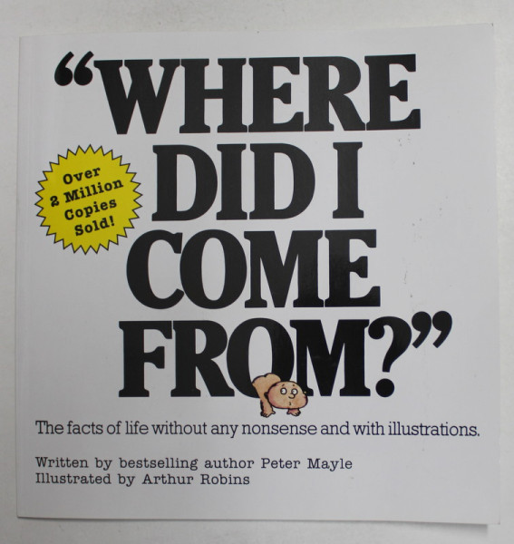' WHERE DID I COME FROM ? ' by PETER MAYLE , illustrated by ARTHUR ROBINS , 1977
