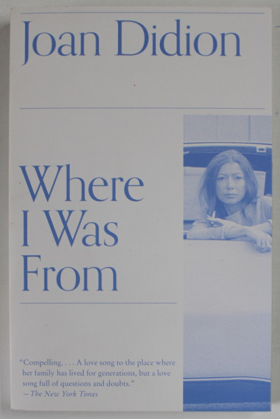 WHERE I WAS FROM by JOAN DIDION , 2003