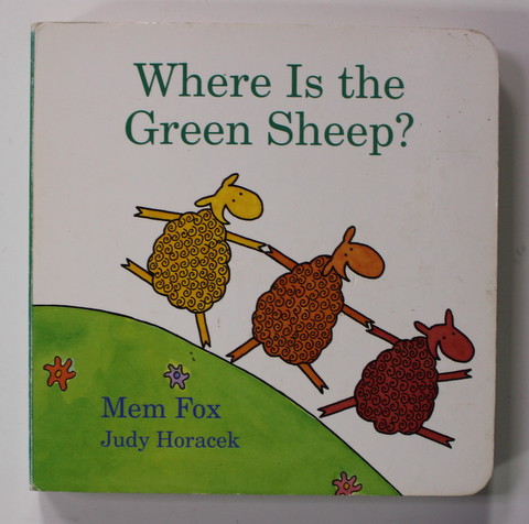 WHERE IS THE GREEN SHEEP ? by MEM FOX , illustrated by JUDY HORACEK , 2004