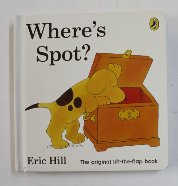 WHERE 'S SPOT ? THE ORIGINAL LIFT - THE - FLAP BOOK by ERIC HILL , 2019