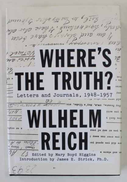 WHERE 'S THE TRUTH ? LETTERS AND JOURNALS , 1948 -1957 by WILHELM REICH , 2012