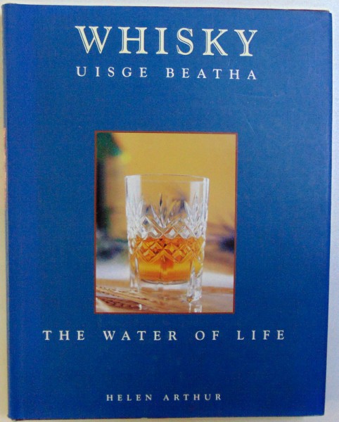 WHISKY  - UISGE BEATHA  - THE WATER OF LIFE by HELEN ARTHUR , 2000