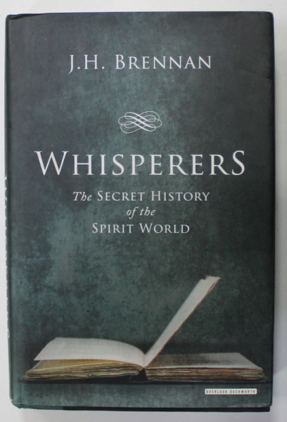 WHISPERERS , THE SECRET HISTORY OF THE SPIRIT WORLD by J.H. BRENNAN  , 2013