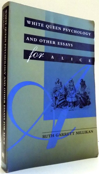 WHITE QUEEN PSYCHOLOGY AND OTHER ESSAYS FOR ALICE by RUTH GARRETT MILLIKAN , 1995