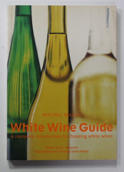 WHITE WINE GUIDE - A COMPLETE INTRODUCTION TO CHOOSING WHITE WINES by MITCHEL BRAZELY , 2002