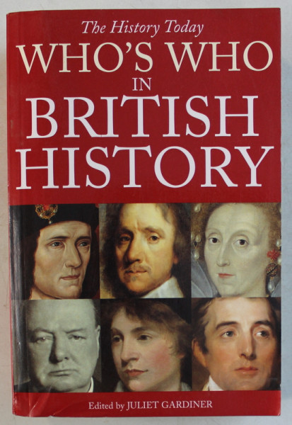 WHO ' S WHO IN BRITISH HISTORY , edited by JULIET GARDINER , 2000