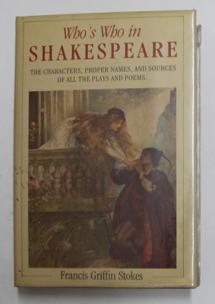 WHO 'S WHO IN SHAKESPEARE - THE CHARACTERS , PROPER NAMES , AND SOURCES OF ALL THE PLAYS AND POEMS by FRANCIS GRIFFIN STOKES , 1989