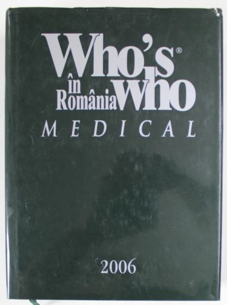 WHO ' S WHO MEDICAL IN ROMANIA , redactor sef AURA GALANOPOULOS , 2006