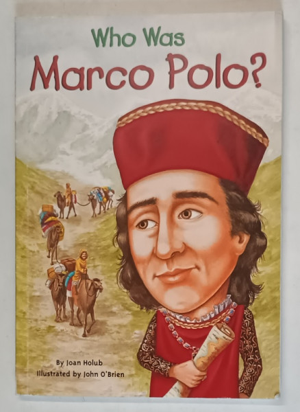 WHO WAS MARCO POLO ? , illustrated by JOHN O ' BRIEN , text by JOAN HOLUB , 2007