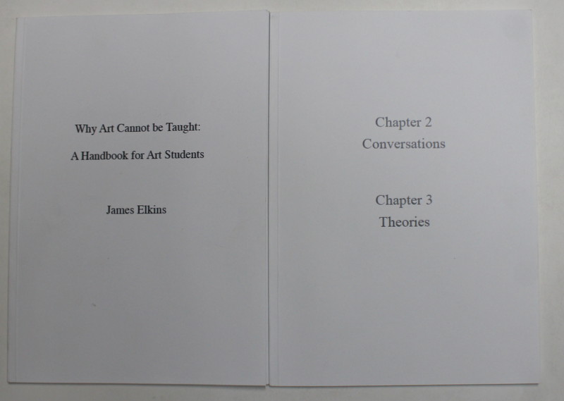 WHY ART CANNOT BE TAUGHT / A HANDBOOK FOR ART STUDENTS , VOLUMES I - II by JAMES ELKINS , 2000