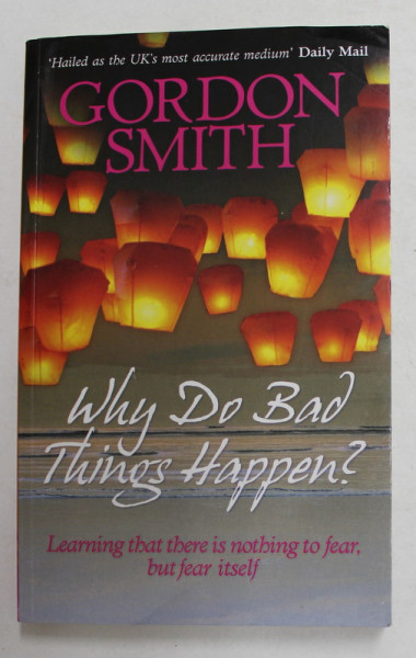 WHY DO BAD THINGS HAPPEN ? by GORDON SMITH , 2009