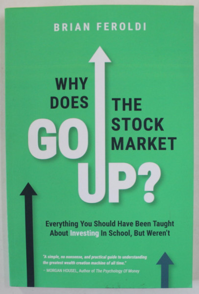 WHY DOES THE STOCK MARKET GO UP ? by BRIAN FEROLDI , 2021