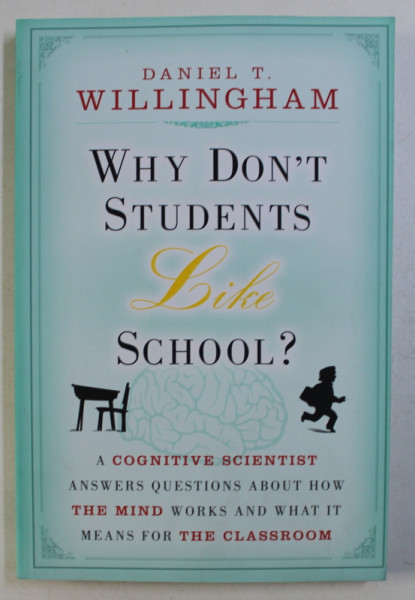 WHY DON ' T STUDENTS LIKE SCHOOL ? by DANIEL T V. WILLINGHAM , 2009