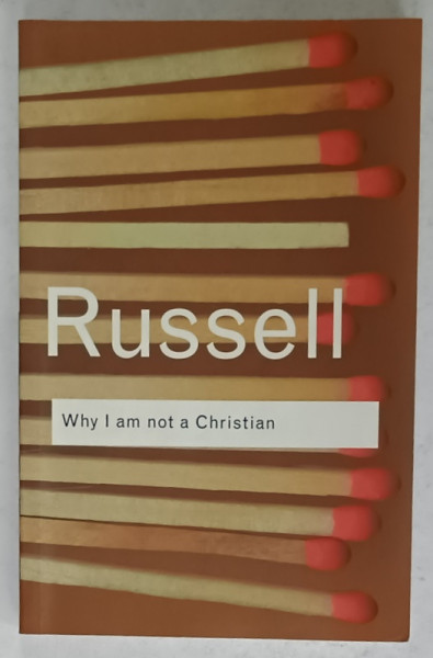 WHY I AM NOT A CHRISTIAN , AND OTHER ESSAYS ON RELIGION AND RELATED SUBJETS by BERTRAND RUSSELL , 2004