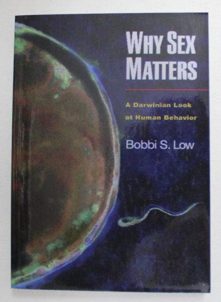WHY SEX MATTERS - A DARWINIAN LOOK AT HUMAN BEHAVIOR by BOBBI S. LOW , 1999