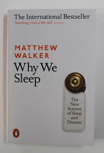 WHY WE SLEEP - THE NEW SCIENCE OF SLEEP AND DREAMS by MATTHEW WALKER , 2018